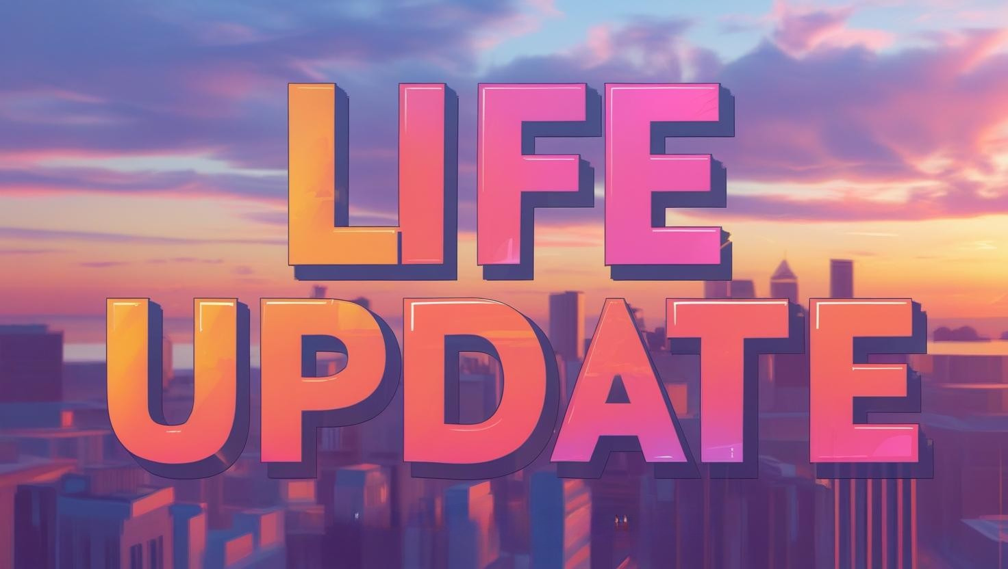 Life Update
