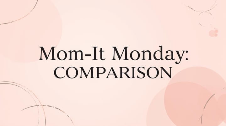 Mom-It Monday: Combating Comparison Fatigue, Homeschool Edition